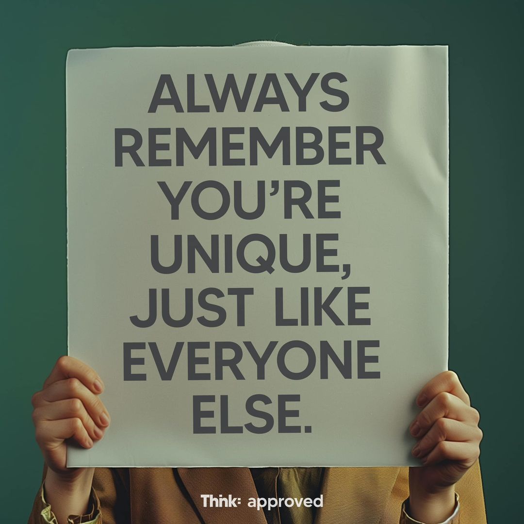 Always Remember You’re Unique, Just Like Everyone Else