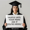 “Hustle Until Your Peers Ask If You Are Hiring.”