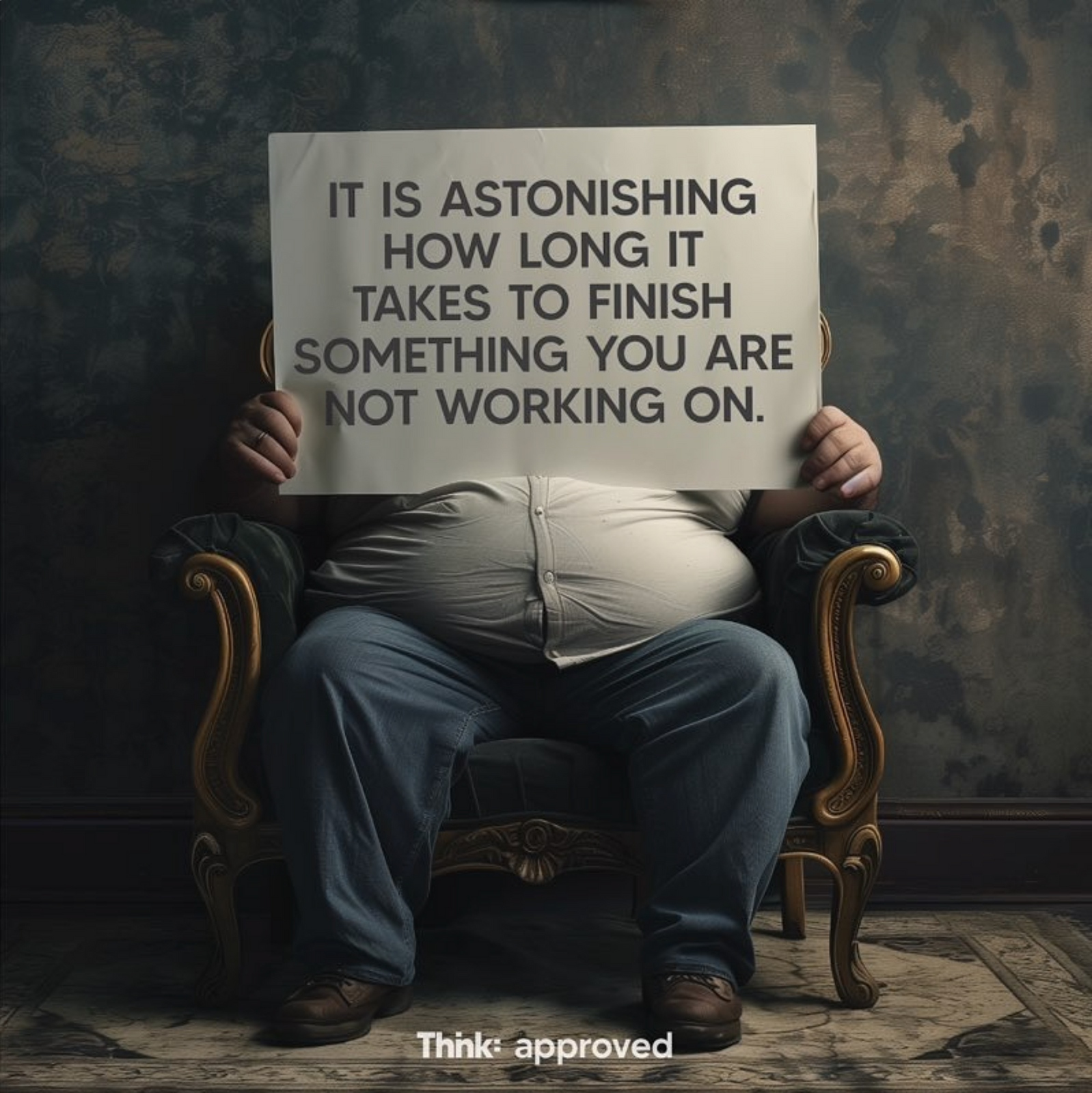It is Astonishing How Long It Takes To Finish Something You Are Not Wo ...
