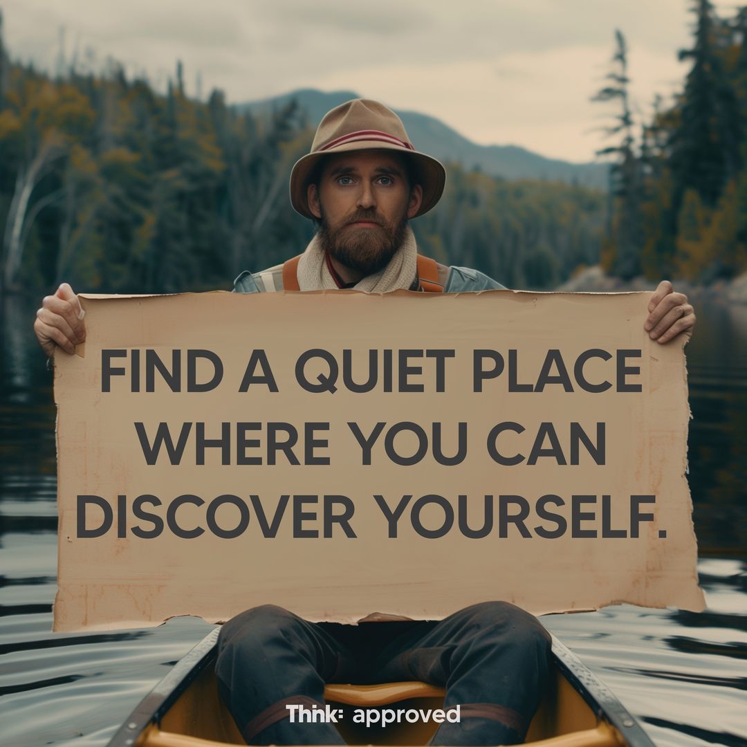 Find A Quiet Place Where You Can Discover Yourself