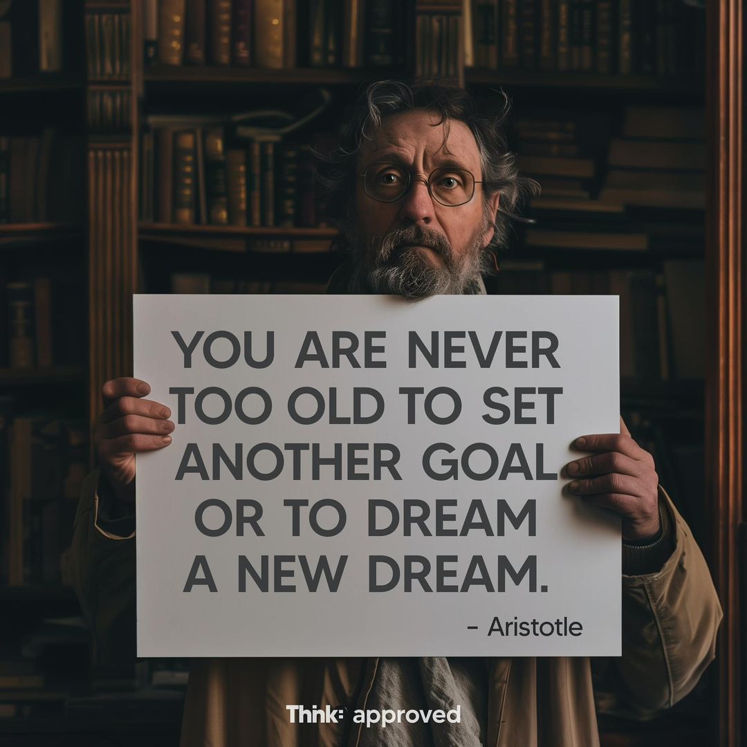 You Are Never Too Old To Set Another Goal Or To Dream A New Dream ...