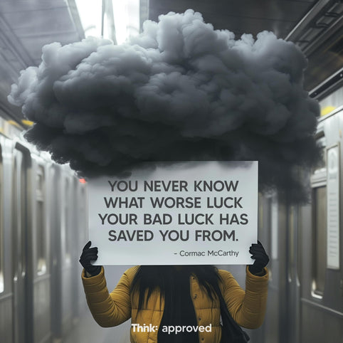 You Never Know What Worse Luck Your Bad Luck Is Saving You From