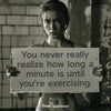You Never Really Realize How Long A Minute Is Until You're Exercising